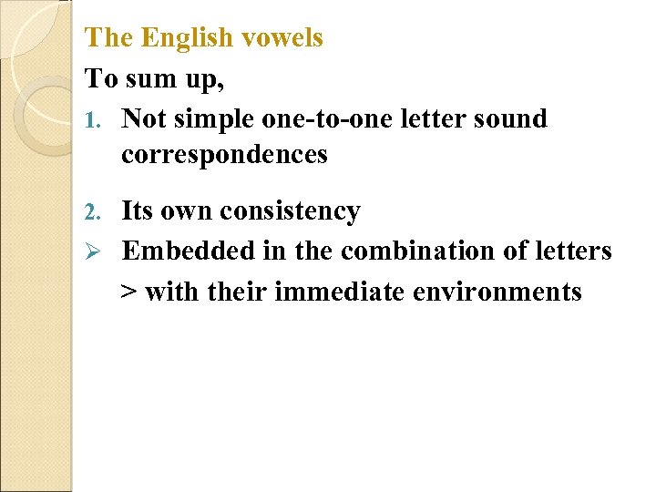 The English vowels To sum up, 1. Not simple one-to-one letter sound correspondences Its