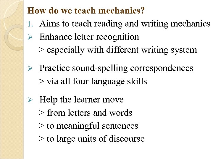 How do we teach mechanics? 1. Aims to teach reading and writing mechanics Ø