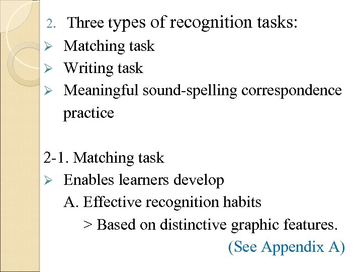 Three types of recognition tasks: Ø Matching task Ø Writing task Ø Meaningful sound-spelling