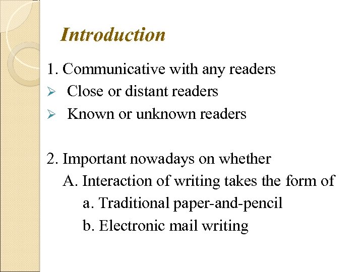 Introduction 1. Communicative with any readers Ø Close or distant readers Ø Known or