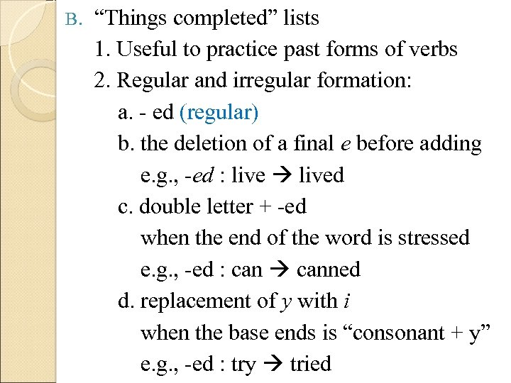 B. “Things completed” lists 1. Useful to practice past forms of verbs 2. Regular