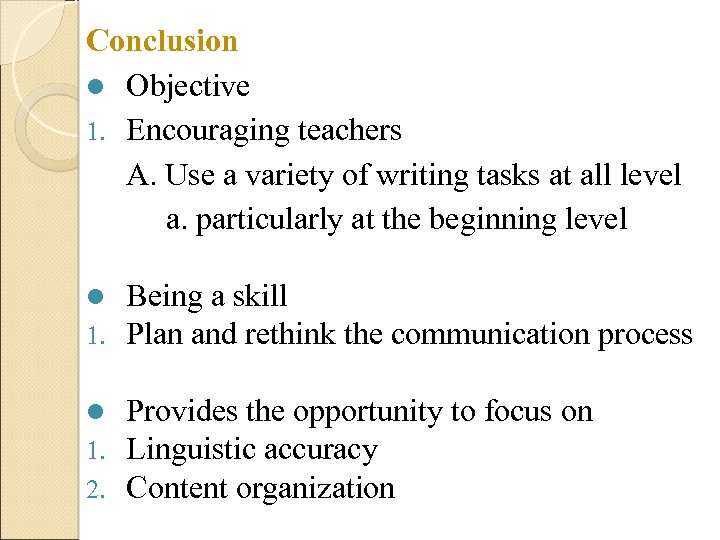 Conclusion l Objective 1. Encouraging teachers A. Use a variety of writing tasks at