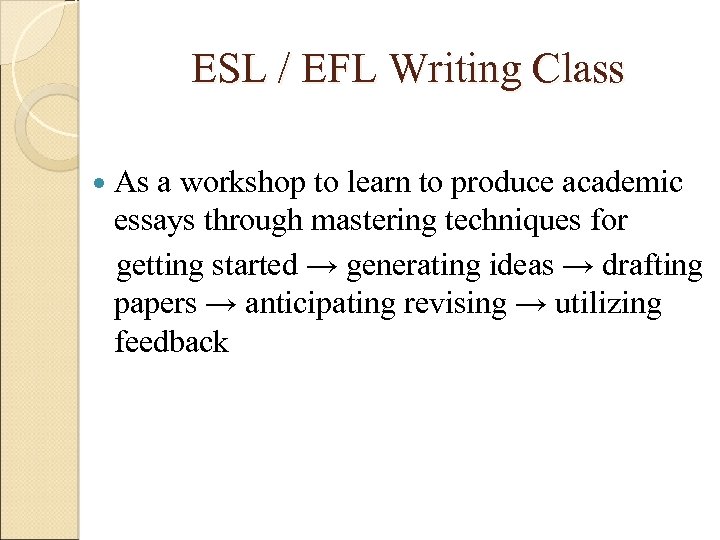 ESL / EFL Writing Class As a workshop to learn to produce academic essays