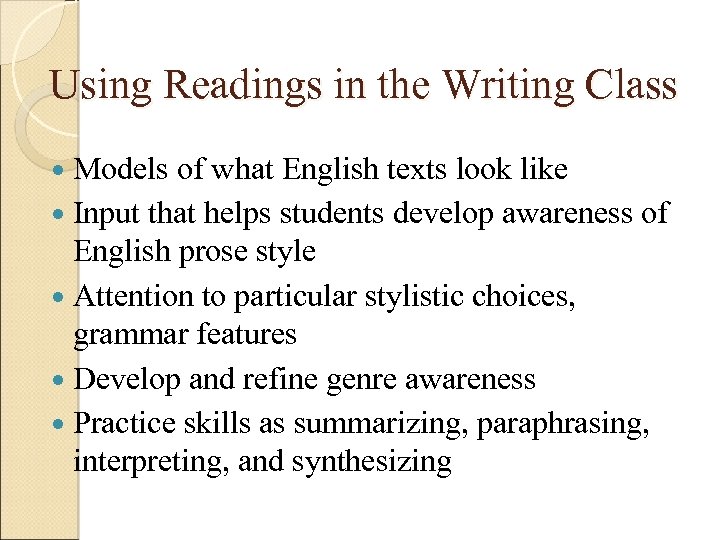 Using Readings in the Writing Class Models of what English texts look like Input