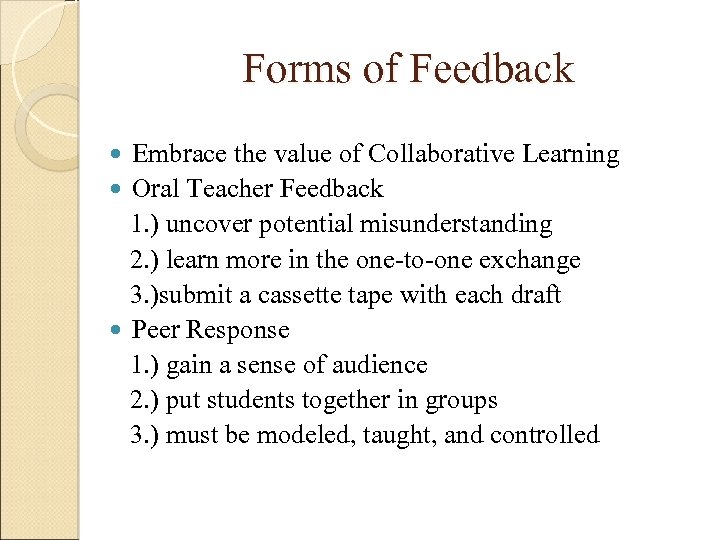 Forms of Feedback Embrace the value of Collaborative Learning Oral Teacher Feedback 1. )