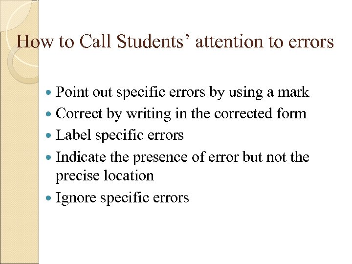 How to Call Students’ attention to errors Point out specific errors by using a