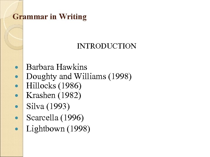 Grammar in Writing INTRODUCTION Barbara Hawkins Doughty and Williams (1998) Hillocks (1986) Krashen (1982)