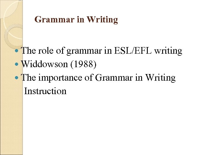 Grammar in Writing The role of grammar in ESL/EFL writing Widdowson (1988) The importance