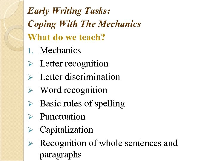 Early Writing Tasks: Coping With The Mechanics What do we teach? 1. Mechanics Ø