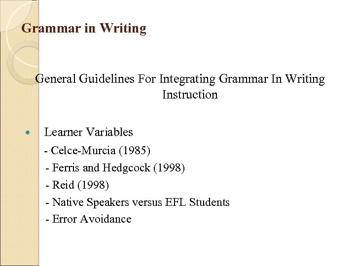 Grammar in Writing General Guidelines For Integrating Grammar In Writing Instruction Learner Variables -