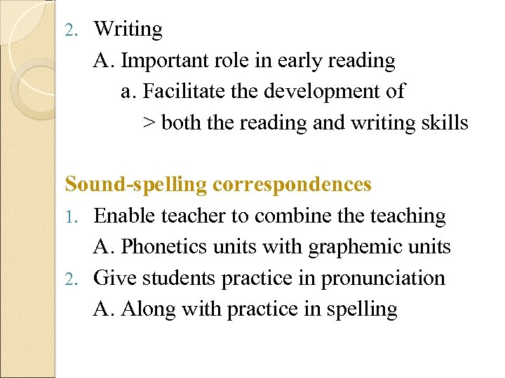 2. Writing A. Important role in early reading a. Facilitate the development of >