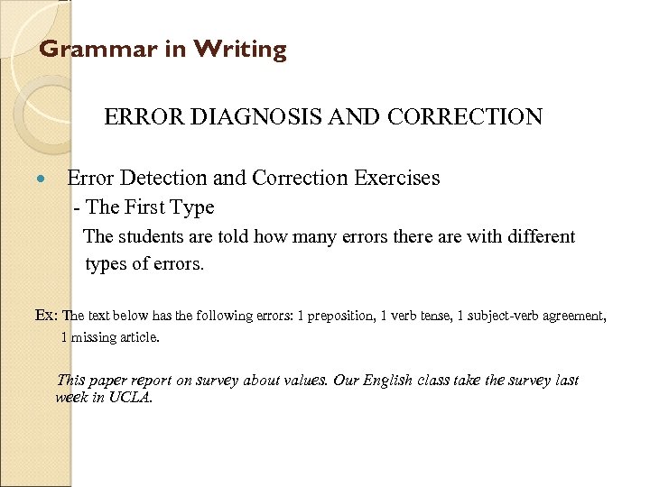 Grammar in Writing ERROR DIAGNOSIS AND CORRECTION Error Detection and Correction Exercises - The