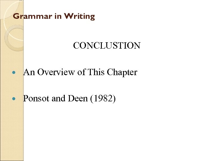 Grammar in Writing CONCLUSTION An Overview of This Chapter Ponsot and Deen (1982) 