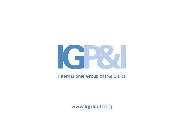 International Group of P&I Clubs www. igpandi. org 
