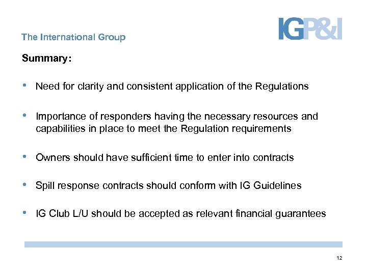 The International Group Summary: • Need for clarity and consistent application of the Regulations