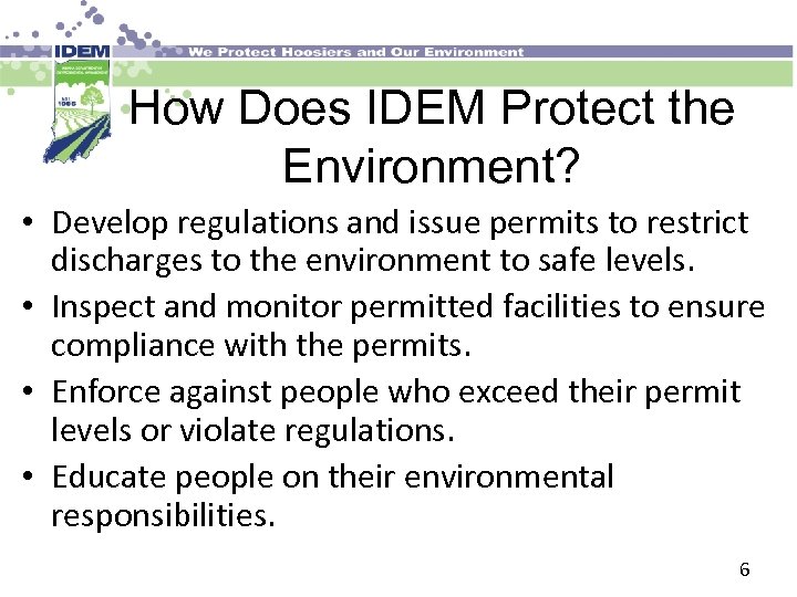 How Does IDEM Protect the Environment? • Develop regulations and issue permits to restrict