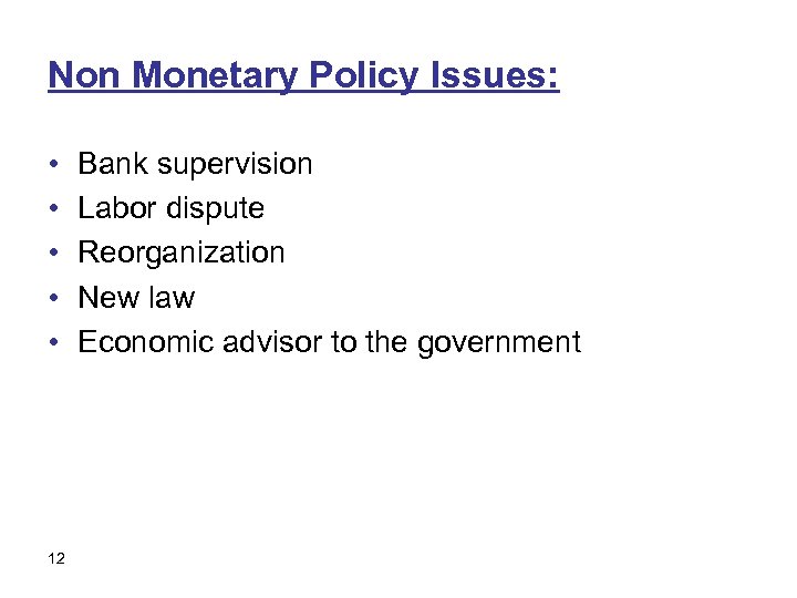 Non Monetary Policy Issues: • • • 12 Bank supervision Labor dispute Reorganization New