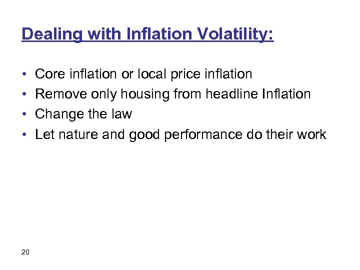 Dealing with Inflation Volatility: • • 20 Core inflation or local price inflation Remove