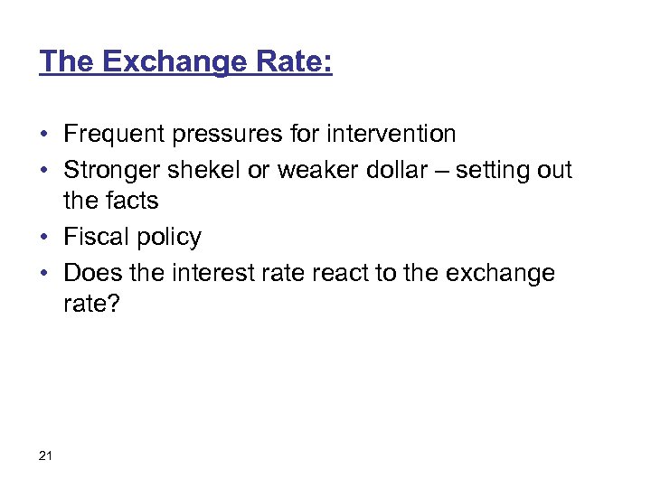 The Exchange Rate: • Frequent pressures for intervention • Stronger shekel or weaker dollar