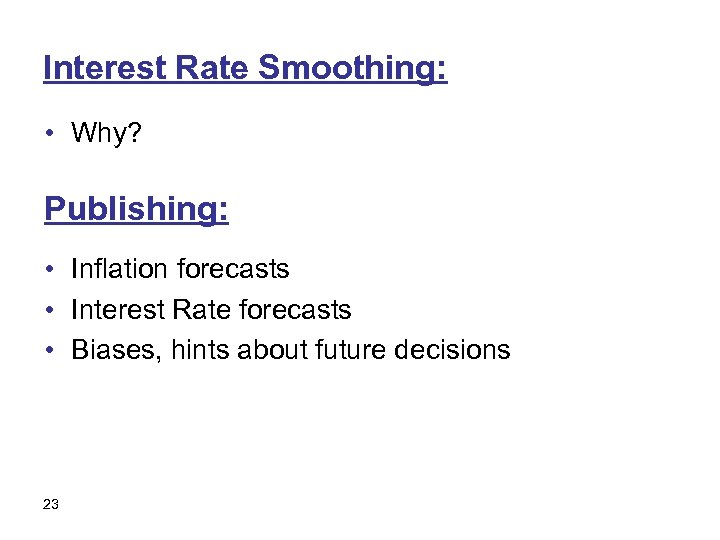 Interest Rate Smoothing: • Why? Publishing: • Inflation forecasts • Interest Rate forecasts •