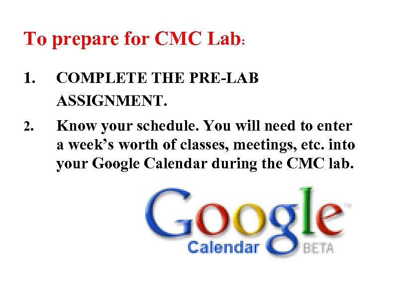 To prepare for CMC Lab: 1. COMPLETE THE PRE-LAB ASSIGNMENT. 2. Know your schedule.