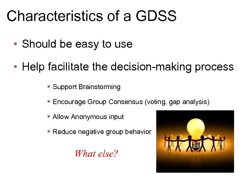 Characteristics of a GDSS • Should be easy to use • Help facilitate the