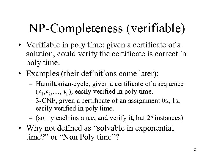 NP-Completeness (verifiable) • Verifiable in poly time: given a certificate of a solution, could