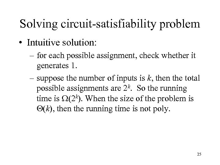 Solving circuit-satisfiability problem • Intuitive solution: – for each possible assignment, check whether it
