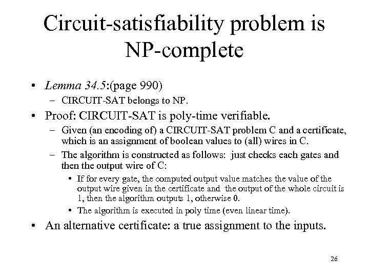 Circuit-satisfiability problem is NP-complete • Lemma 34. 5: (page 990) – CIRCUIT-SAT belongs to