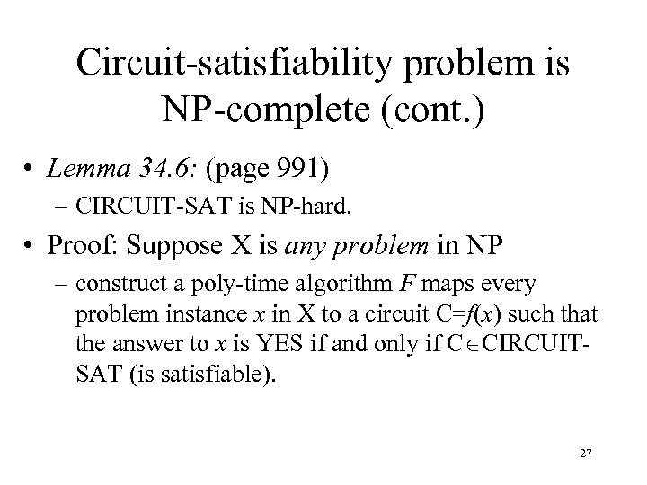Circuit-satisfiability problem is NP-complete (cont. ) • Lemma 34. 6: (page 991) – CIRCUIT-SAT