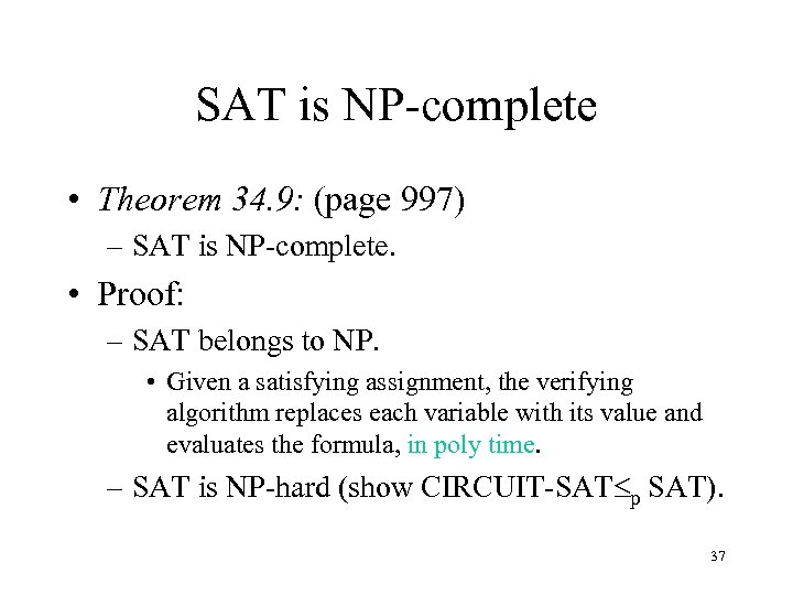 SAT is NP-complete • Theorem 34. 9: (page 997) – SAT is NP-complete. •