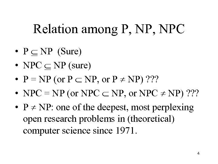 Relation among P, NPC • • • P NP (Sure) NPC NP (sure) P
