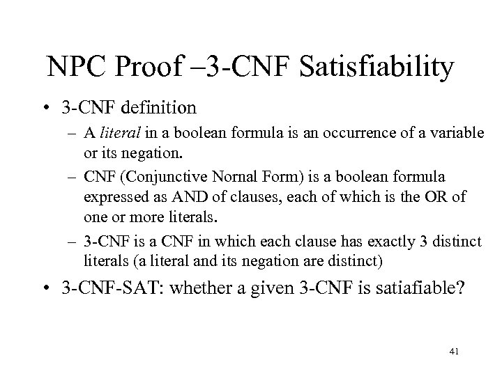 NPC Proof – 3 -CNF Satisfiability • 3 -CNF definition – A literal in
