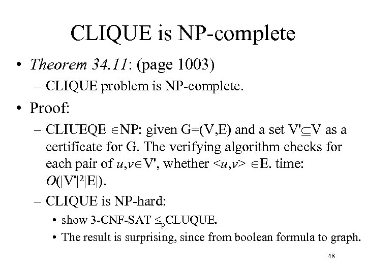CLIQUE is NP-complete • Theorem 34. 11: (page 1003) – CLIQUE problem is NP-complete.