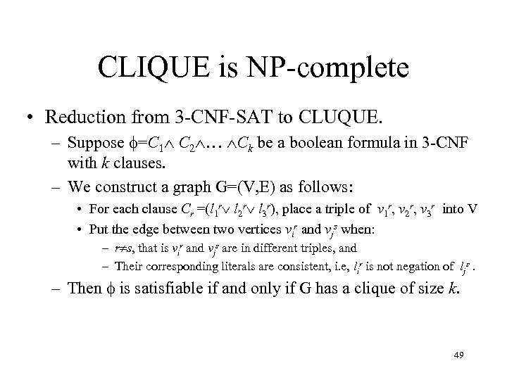 CLIQUE is NP-complete • Reduction from 3 -CNF-SAT to CLUQUE. – Suppose =C 1