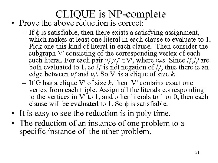 CLIQUE is NP-complete • Prove the above reduction is correct: – If is satisfiable,
