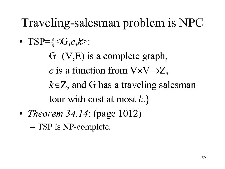 Traveling-salesman problem is NPC • TSP={<G, c, k>: G=(V, E) is a complete graph,