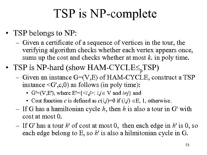 TSP is NP-complete • TSP belongs to NP: – Given a certificate of a