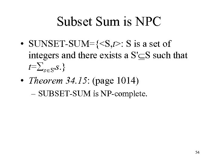 Subset Sum is NPC • SUNSET-SUM={<S, t>: S is a set of integers and