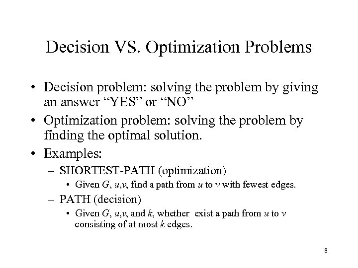 Decision VS. Optimization Problems • Decision problem: solving the problem by giving an answer