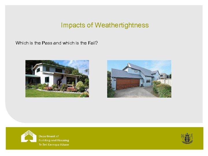 Impacts of Weathertightness Which is the Pass and which is the Fail? 