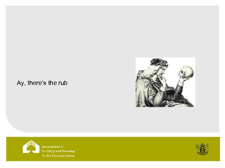 Ay, there’s the rub 