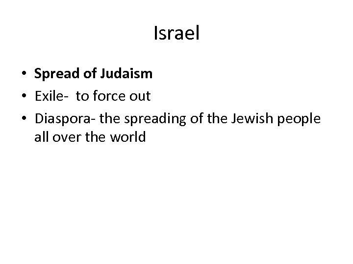 Israel • Spread of Judaism • Exile- to force out • Diaspora- the spreading