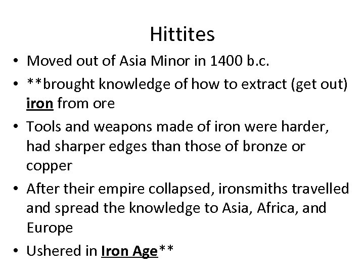 Hittites • Moved out of Asia Minor in 1400 b. c. • **brought knowledge