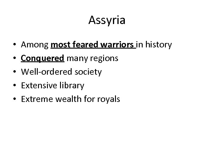 Assyria • • • Among most feared warriors in history Conquered many regions Well-ordered