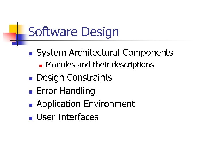 Software Design n System Architectural Components n n n Modules and their descriptions Design