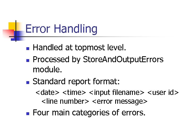 Error Handling n n n Handled at topmost level. Processed by Store. And. Output.