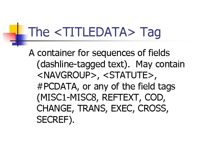 The <TITLEDATA> Tag A container for sequences of fields (dashline-tagged text). May contain <NAVGROUP>,