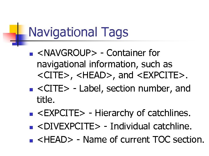 Navigational Tags n n n <NAVGROUP> - Container for navigational information, such as <CITE>,