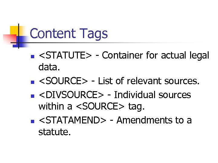 Content Tags n n <STATUTE> - Container for actual legal data. <SOURCE> - List